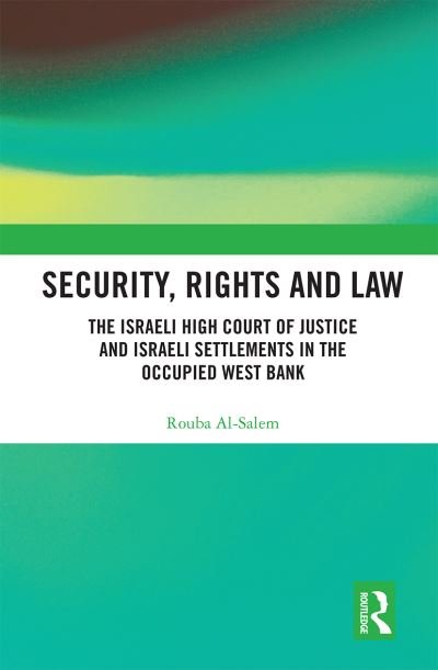Cover for Rouba Al-Salem · Security, Rights and Law: The Israeli High Court of Justice and Israeli Settlements in the Occupied West Bank (Pocketbok) (2020)
