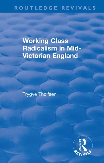 Cover for Trygve Tholfsen · Working Class Radicalism in Mid-Victorian England - Routledge Revivals (Paperback Book) (2021)