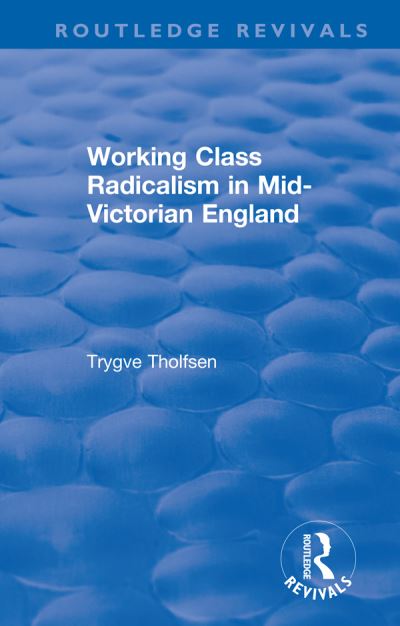 Working Class Radicalism in Mid-Victorian England - Routledge Revivals - Trygve Tholfsen - Livros - Taylor & Francis Ltd - 9780367858322 - 30 de setembro de 2021