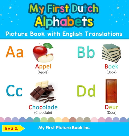 Cover for Eva S · My First Dutch Alphabets Picture Book with English Translations: Bilingual Early Learning &amp; Easy Teaching Dutch Books for Kids - Teach &amp; Learn Basic Dutch Words for Children (Hardcover Book) (2019)