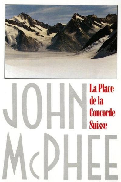 La Place de la Concorde Suisse - John McPhee - Boeken - Farrar, Straus and Giroux - 9780374519322 - 1 april 1994