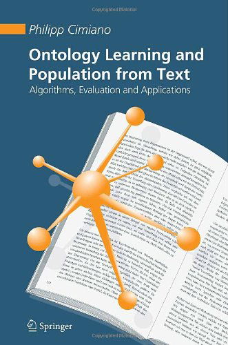 Ontology Learning and Population from Text: Algorithms, Evaluation and Applications - Philipp Cimiano - Books - Springer-Verlag New York Inc. - 9780387306322 - October 12, 2006