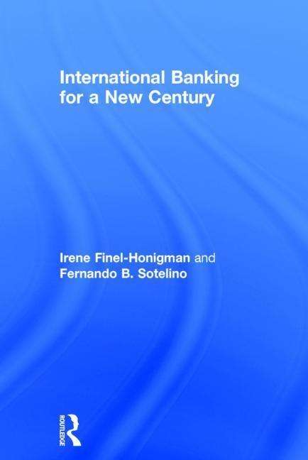 Cover for Finel-Honigman, Irene (Columbia University, USA) · International Banking for a New Century (Hardcover Book) (2015)