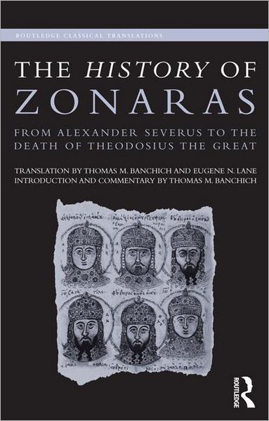 Cover for Banchich, Thomas (Canisius College, Buffalo, USA) · The History of Zonaras: From Alexander Severus to the Death of Theodosius the Great - Routledge Classical Translations (Paperback Book) (2011)