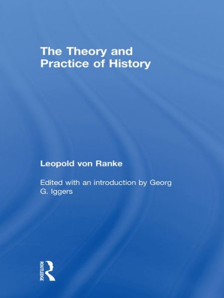 Cover for Leopold Von Ranke · The Theory and Practice of History: Edited with an introduction by Georg G. Iggers (Hardcover Book) (2010)