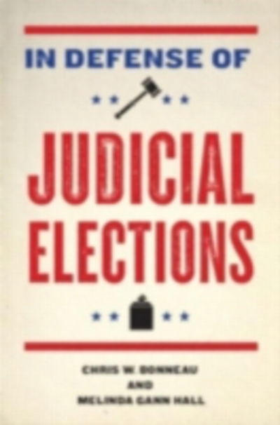 Cover for Bonneau, Chris W. (University of Pittsburgh, USA) · In Defense of Judicial Elections - Controversies in Electoral Democracy and Representation (Hardcover Book) (2009)