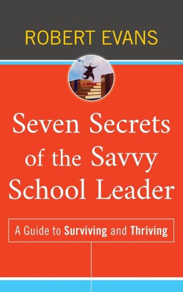 Cover for Robert Evans · Seven Secrets of the Savvy School Leader: A Guide to Surviving and Thriving (Hardcover Book) (2010)