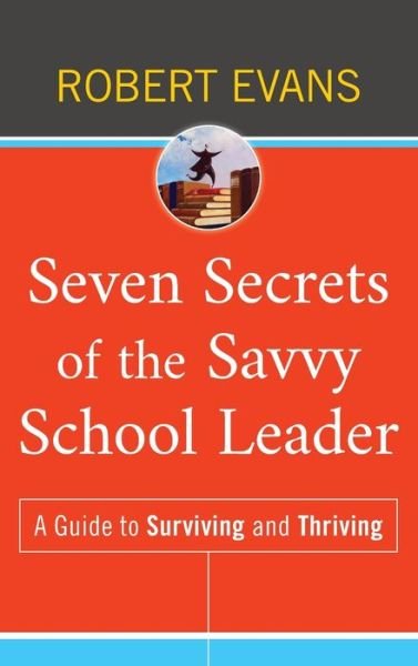 Cover for Robert Evans · Seven Secrets of the Savvy School Leader: A Guide to Surviving and Thriving (Hardcover bog) (2010)