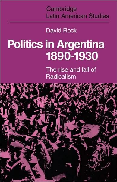 Cover for David Rock · Politics in Argentina, 1890–1930: The Rise and Fall of Radicalism - Cambridge Latin American Studies (Paperback Bog) (2009)