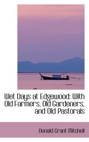 Cover for Donald Grant Mitchell · Wet Days at Edgewood: with Old Farmers, Old Gardeners, and Old Pastorals (Hardcover Book) (2008)