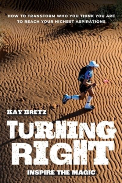 Cover for Kay Bretz · Turning Right - Inspire the Magic: How to transform who you think you are to reach your highest aspirations (Paperback Book) (2021)