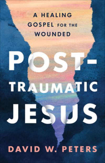 Cover for David W. Peters · Post-Traumatic Jesus: Reading the Gospel with the Wounded (Paperback Book) (2023)