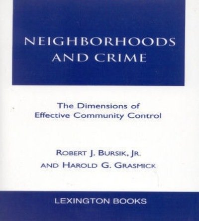 Cover for Bursik, Robert J., Jr · Neighborhoods and Crime: The Dimensions of Effective Community Control (Hardcover Book) (1998)