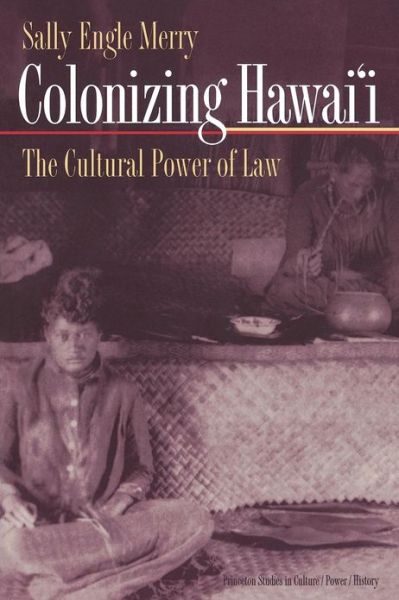 Cover for Sally Engle Merry · Colonizing Hawai'i: The Cultural Power of Law - Princeton Studies in Culture / Power / History (Paperback Book) (2000)