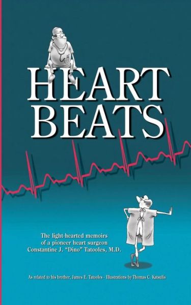 Cover for James E. Tatooles · Heartbeats: the Light-hearted Memoirs of a Pioneer Heart Surgeon Constantine J. &quot;Dino&quot; Tatooles, M.d. (Paperback Book) (2014)