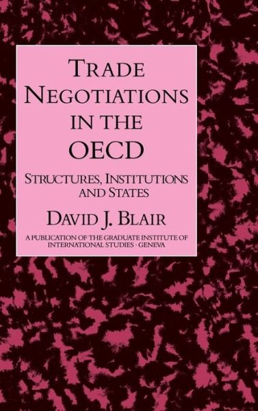 Cover for David J. Blair · Trade Negotiations In The OECD: Structures, Institutions and States (Hardcover Book) (1993)