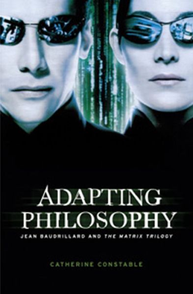 Cover for Catherine Constable · Adapting Philosophy: Jean Baudrillard and *the Matrix Trilogy* (Paperback Book) (2009)