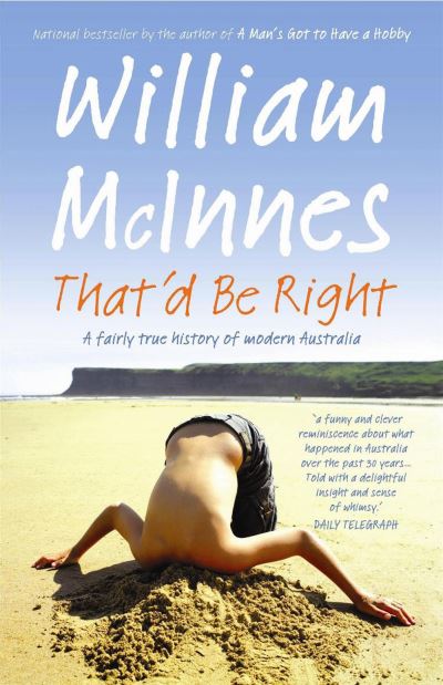 That'd be Right: A fairly true history of modern Australia - William McInnes - Books - Hachette Australia - 9780733624322 - August 1, 2009