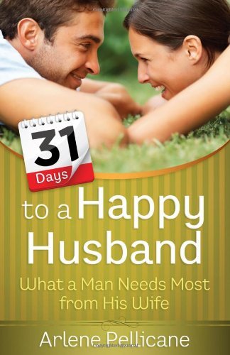 Cover for Arlene Pellicane · 31 Days to a Happy Husband: What a Man Needs Most from His Wife (Paperback Book) (2012)