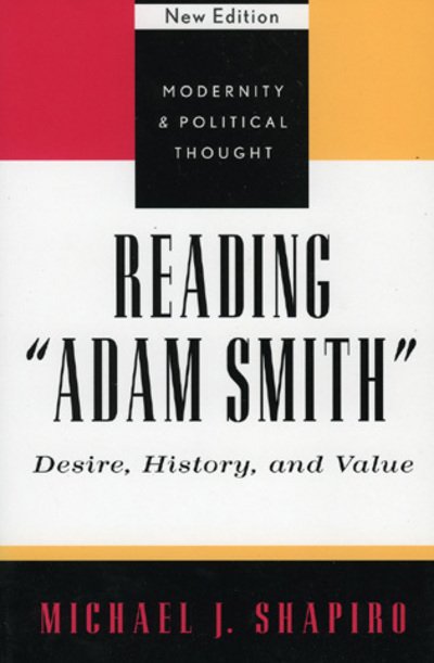 Cover for Michael J. Shapiro · Reading 'Adam Smith': Desire, History, and Value - Modernity and Political Thought (Innbunden bok) [New edition] (2002)