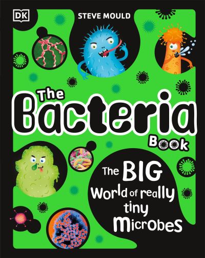 Bacteria Book - Steve Mould - Książki - Dorling Kindersley Publishing, Incorpora - 9780744080322 - 4 czerwca 2024