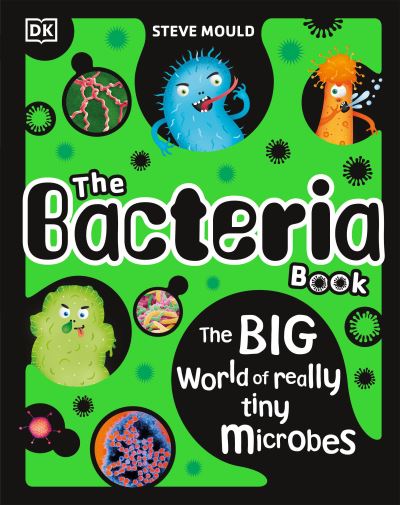 Bacteria Book - Steve Mould - Books - Dorling Kindersley Publishing, Incorpora - 9780744080322 - June 4, 2024