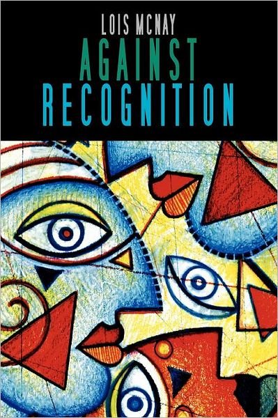 Cover for McNay, Lois (Somerville College, Oxford, UK) · Against Recognition (Paperback Book) (2007)