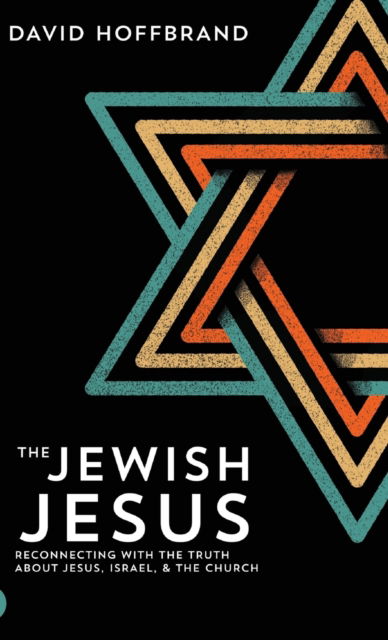 Cover for David Hoffbrand · The Jewish Jesus: Reconnecting with the Truth about Jesus, Israel, and the Church (Hardcover Book) (2017)