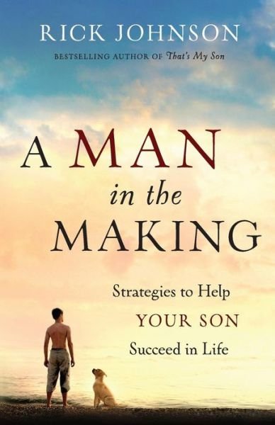 Cover for Rick Johnson · A Man in the Making - Strategies to Help Your Son Succeed in Life (Pocketbok) (2013)