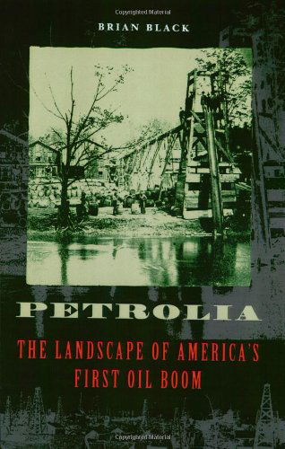 Cover for Black, Brian (Assistant Professor, Penn State Altoona) · Petrolia: The Landscape of America's First Oil Boom - Creating the North American Landscape (Pocketbok) (2004)