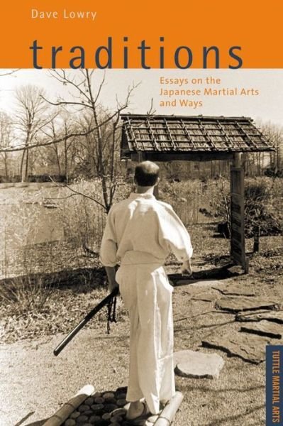 Traditions: Essays on the Japanese Martial Arts and Ways - David Lowry - Kirjat - Tuttle Publishing - 9780804834322 - tiistai 22. lokakuuta 2002
