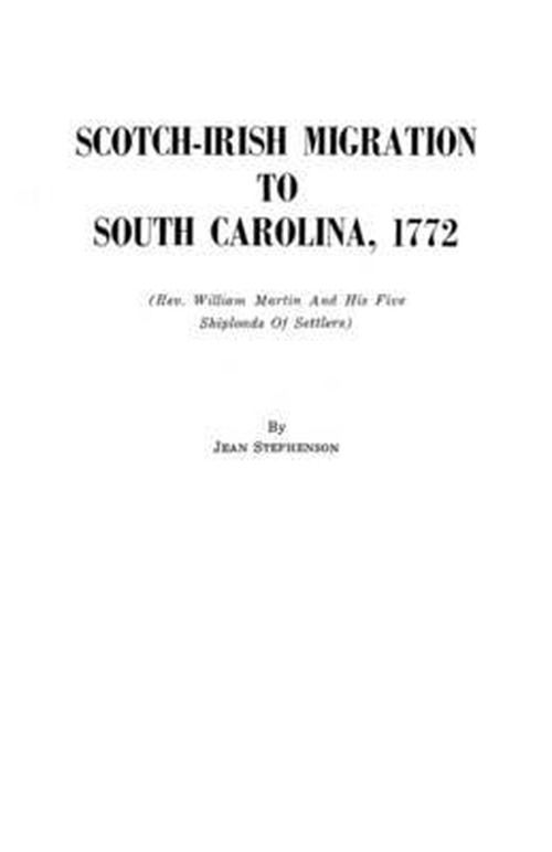 Scotch-irish Migration to South Carolina, 1772 - John Stephenson - Livres - Clearfield - 9780806348322 - 1 juin 2009