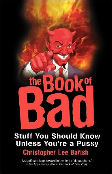 Cover for Christopher Lee Barish · The Book of Bad: Stuff You Should Know Unless You're a Pussy (Paperback Book) (2012)