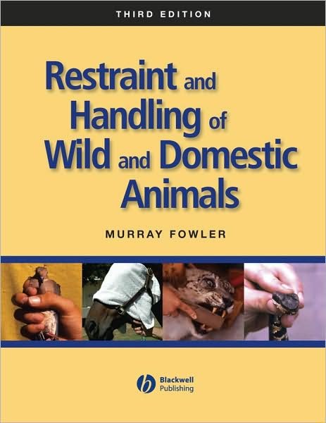 Cover for Fowler, Murray (Professor Emeritus of Zoological Medicine, University of California, Davis) · Restraint and Handling of Wild and Domestic Animals (Hardcover Book) (2008)