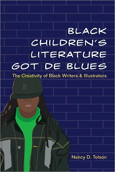 Cover for Nancy D. Tolson · Black Children’s Literature Got de Blues: The Creativity of Black Writers and Illustrators - African-American Literature and Culture (Paperback Book) [New edition] (2008)