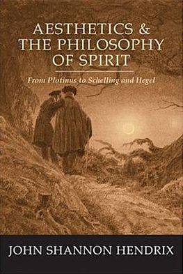 Cover for John Shannon Hendrix · Aesthetics &amp; the Philosophy of Spirit: From Plotinus to Schelling and Hegel (Taschenbuch) (2005)