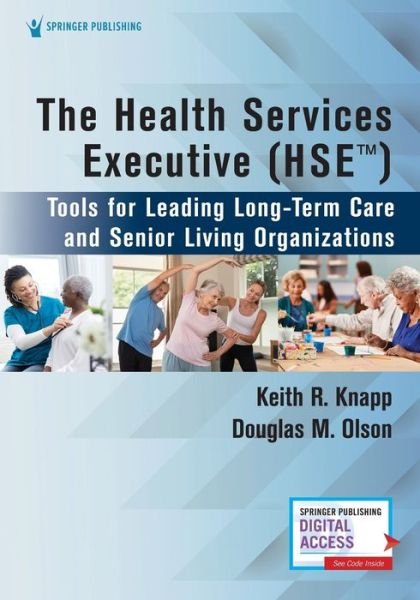 Cover for Knapp, Keith R., PhD, MHA, HSE, CFACHCA · The Health Services Executive (HSE): Tools for Leading Long-Term Care and Senior Living Organizations (Paperback Bog) [New edition] (2020)