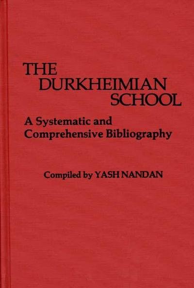 Cover for Yash Nandan · The Durkheimian School: A Systematic and Comprehensive Bibliography (Hardcover bog) (1977)