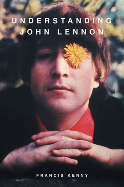Understanding John Lennon - Francis Kenny - Bøger - Shepheard Walwyn Publishers - 9780856835322 - 1. november 2020