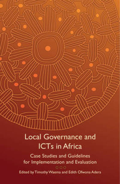 Local Governance and Icts in Africa: Case Studies and Guidelines for Implementation and Evaluation - Timothy Mwololo Waema - Książki - Pambazuka Press - 9780857490322 - 11 sierpnia 2011