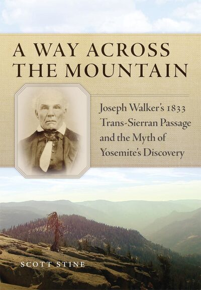 Cover for Scott Stine · A Way Across the Mountain: Joseph Walker's 1833 Trans-Sierran Passage and the Myth of Yosemite's Discovery (Hardcover Book) (2015)