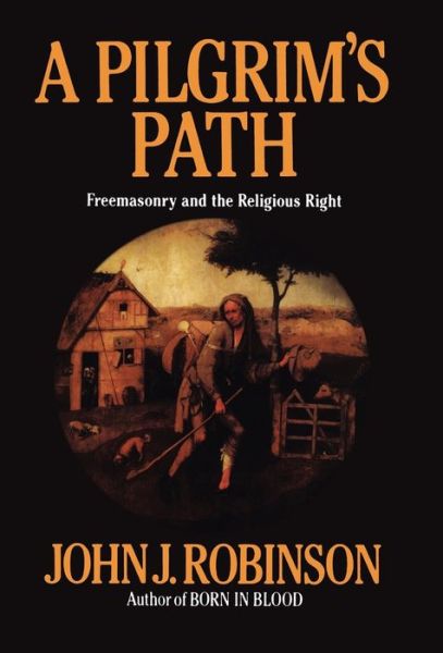 Cover for John J. Robinson · A Pilgrim's Path: Freemasonry and the Religious Right (Hardcover Book) (1993)
