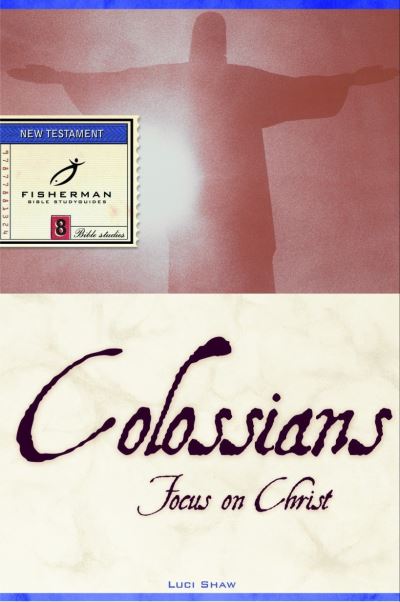 Cover for Luci Shaw · Colossians: Focus on Christ - Fisherman Bible Studyguide (Paperback Book) (2000)