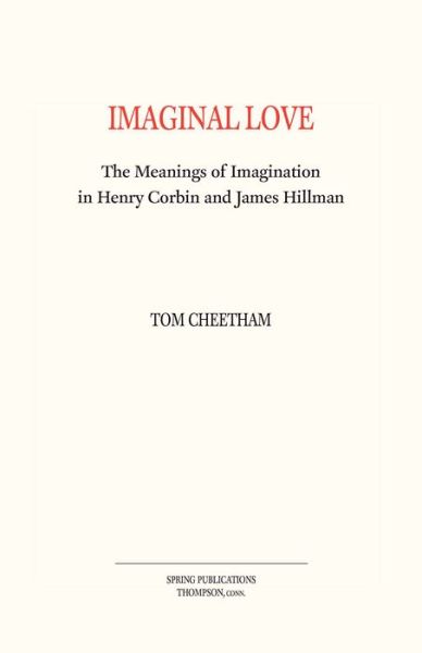 Cover for Tom Cheetham · Imaginal Love : The Meanings of Imagination in Henry Corbin and James Hillman (Paperback Book) (2015)