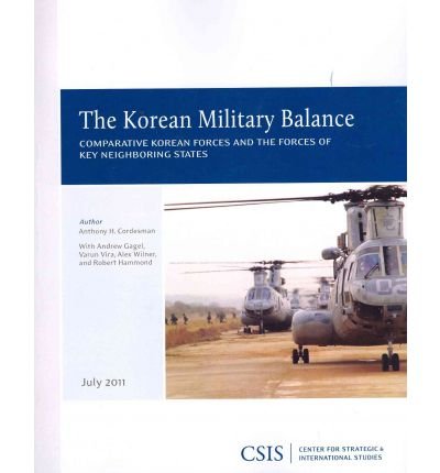 Cover for Anthony H. Cordesman · The Korean Military Balance: Comparative Korean Forces and the Forces of Key Neighboring States - CSIS Reports (Paperback Book) (2011)