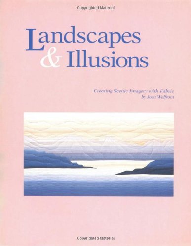 Cover for Joen Wolfrom · Landscapes &amp; Illusions: Creating Scenic Imagery in Fabric (Taschenbuch) (2010)