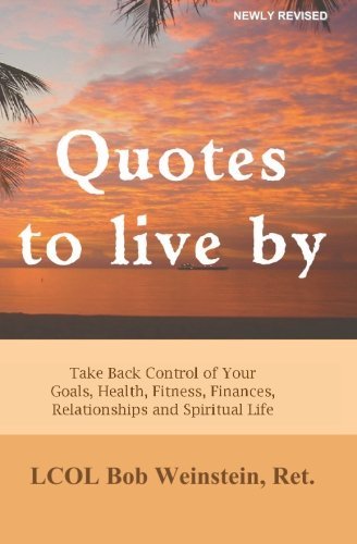 Cover for Lcol Joseph Weinstein Ret · Quotes to Live By: Take Back Control of Your Goals, Health, Fitness, Finances, Relationships and Spiritual Life (Paperback Book) (2010)