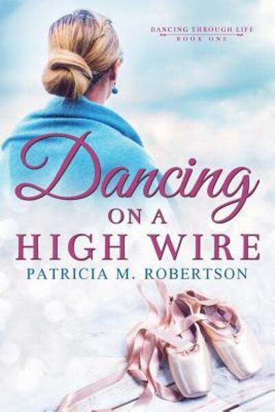 Cover for Patricia M Robertson · Dancing on a High Wire (Pocketbok) (2014)