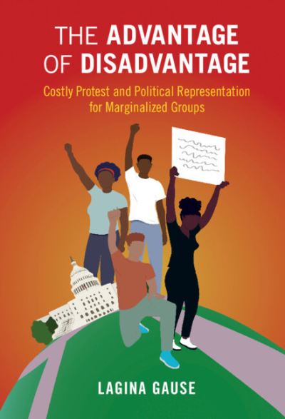 Cover for Gause, LaGina (University of California, San Diego) · The Advantage of Disadvantage: Costly Protest and Political Representation for Marginalized Groups - Cambridge Studies in Contentious Politics (Paperback Book) [New edition] (2022)