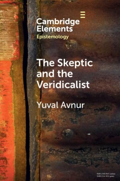 Cover for Avnur, Yuval (Scripps College) · The Skeptic and the Veridicalist: On the Difference Between Knowing What There Is and Knowing What Things Are - Elements in Epistemology (Pocketbok) (2024)